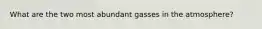 What are the two most abundant gasses in the atmosphere?