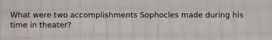 What were two accomplishments Sophocles made during his time in theater?