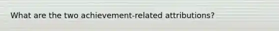 What are the two achievement-related attributions?