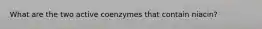 What are the two active coenzymes that contain niacin?