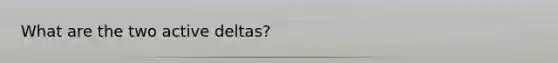 What are the two active deltas?