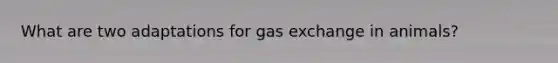 What are two adaptations for gas exchange in animals?