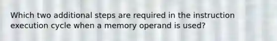 Which two additional steps are required in the instruction execution cycle when a memory operand is used?