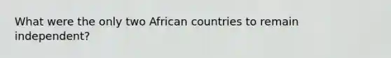 What were the only two African countries to remain independent?