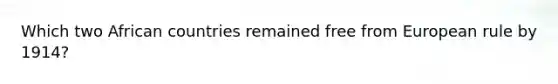 Which two African countries remained free from European rule by 1914?