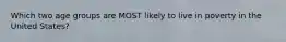 Which two age groups are MOST likely to live in poverty in the United States?