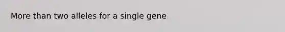 More than two alleles for a single gene