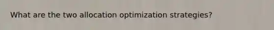 What are the two allocation optimization strategies?