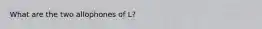 What are the two allophones of L?