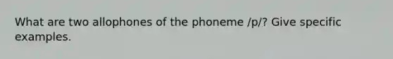 What are two allophones of the phoneme /p/? Give specific examples.