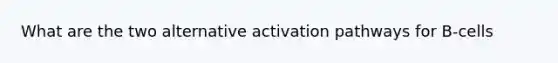 What are the two alternative activation pathways for B-cells