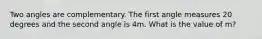 Two angles are complementary. The first angle measures 20 degrees and the second angle is 4m. What is the value of m?