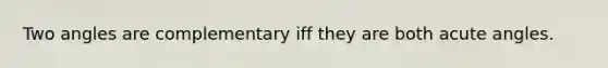 Two angles are complementary iff they are both acute angles.