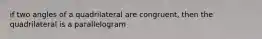 if two angles of a quadrilateral are congruent, then the quadrilateral is a parallelogram