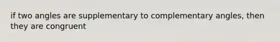 if two angles are supplementary to <a href='https://www.questionai.com/knowledge/kEhXbg0ByR-complementary-angles' class='anchor-knowledge'>complementary angles</a>, then they are congruent