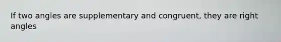 If two angles are supplementary and congruent, they are right angles