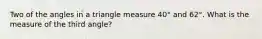 Two of the angles in a triangle measure 40° and 62°. What is the measure of the third angle?