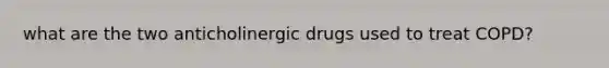 what are the two anticholinergic drugs used to treat COPD?