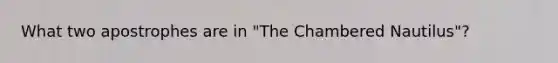 What two apostrophes are in "The Chambered Nautilus"?