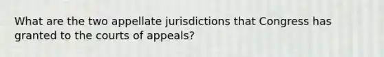 What are the two appellate jurisdictions that Congress has granted to the courts of appeals?