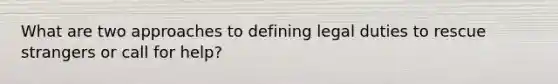 What are two approaches to defining legal duties to rescue strangers or call for help?