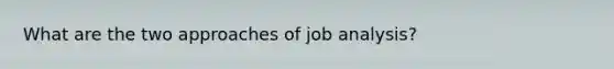 What are the two approaches of job analysis?