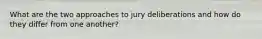 What are the two approaches to jury deliberations and how do they differ from one another?