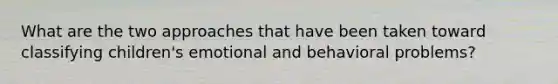 What are the two approaches that have been taken toward classifying children's emotional and behavioral problems?