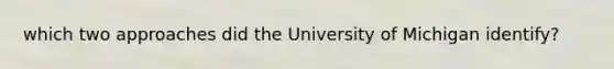 which two approaches did the University of Michigan identify?