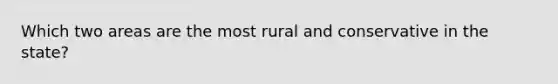 Which two areas are the most rural and conservative in the state?