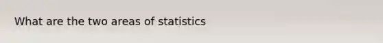 What are the two areas of statistics