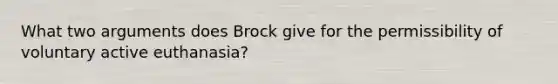 What two arguments does Brock give for the permissibility of voluntary active euthanasia?