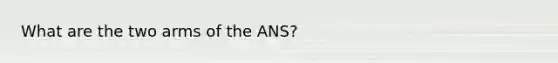 What are the two arms of the ANS?