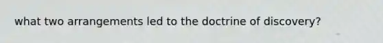what two arrangements led to the doctrine of discovery?