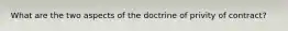 What are the two aspects of the doctrine of privity of contract?