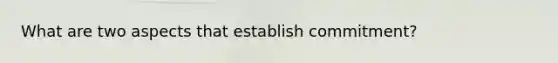 What are two aspects that establish commitment?