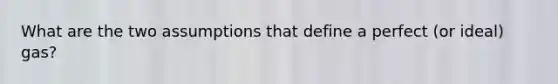 What are the two assumptions that define a perfect (or ideal) gas?