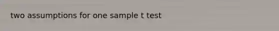 two assumptions for one sample t test