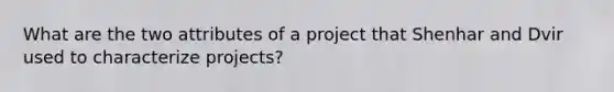 What are the two attributes of a project that Shenhar and Dvir used to characterize projects?