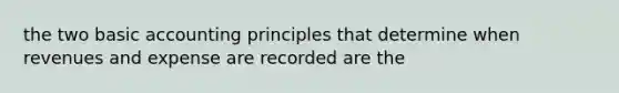 the two basic accounting principles that determine when revenues and expense are recorded are the