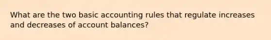 What are the two basic accounting rules that regulate increases and decreases of account balances?