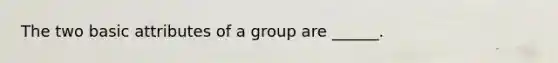 The two basic attributes of a group are ______.