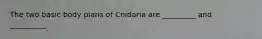 The two basic body plans of Cnidaria are _________ and __________.