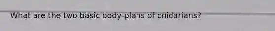 What are the two basic body-plans of cnidarians?
