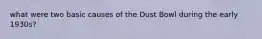 what were two basic causes of the Dust Bowl during the early 1930s?