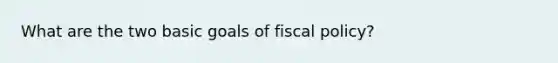 What are the two basic goals of fiscal policy?