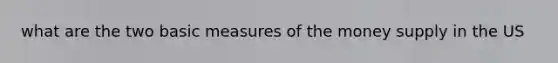 what are the two basic measures of the money supply in the US