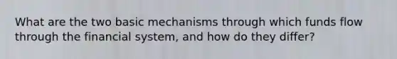 What are the two basic mechanisms through which funds flow through the financial system, and how do they differ?