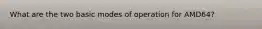 What are the two basic modes of operation for AMD64?