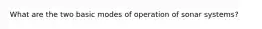 What are the two basic modes of operation of sonar systems?